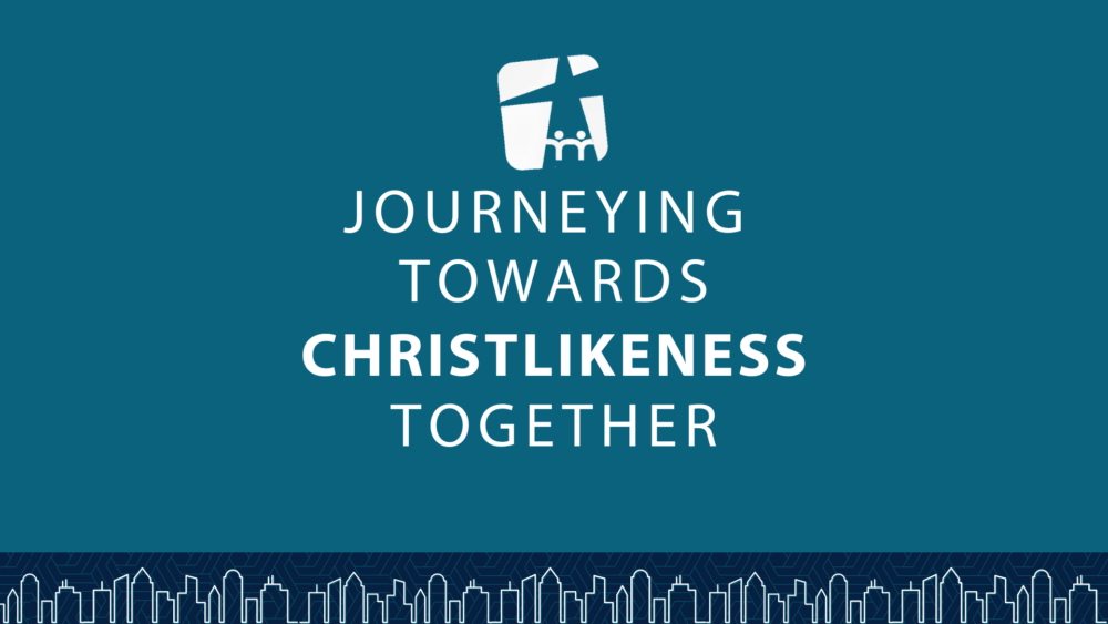 Journeying Towards Christlikeness Together - Part 2